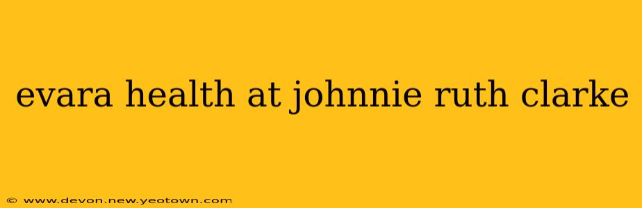 evara health at johnnie ruth clarke