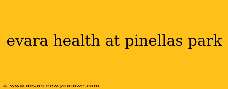 evara health at pinellas park