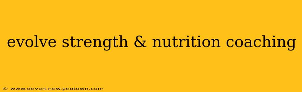 evolve strength & nutrition coaching