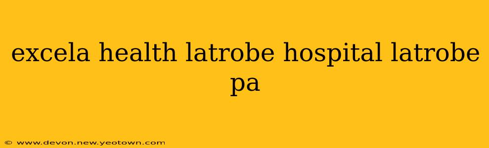 excela health latrobe hospital latrobe pa