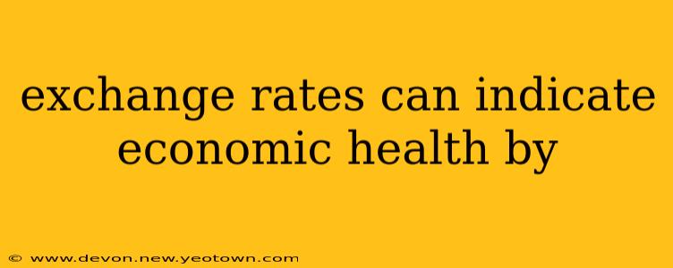 exchange rates can indicate economic health by