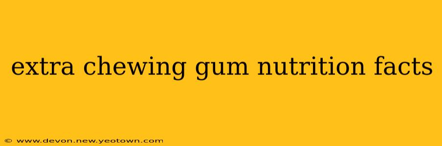 extra chewing gum nutrition facts