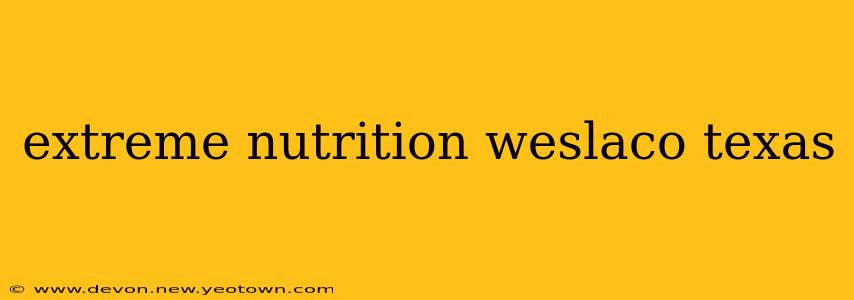 extreme nutrition weslaco texas
