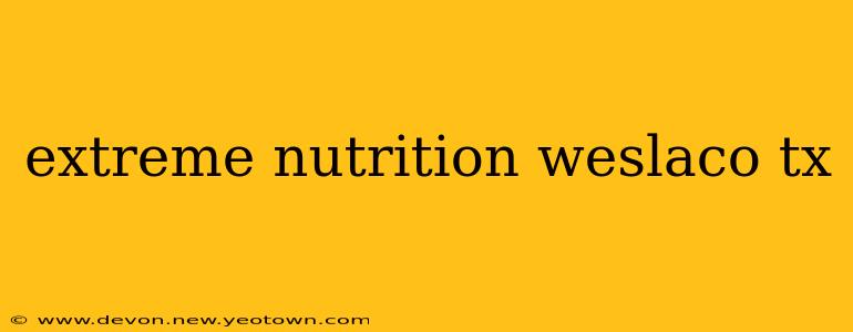 extreme nutrition weslaco tx