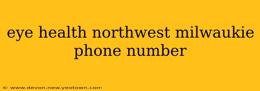 eye health northwest milwaukie phone number