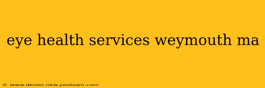 eye health services weymouth ma