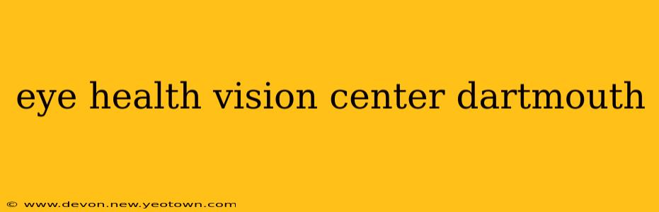 eye health vision center dartmouth