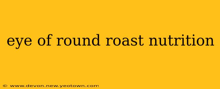 eye of round roast nutrition