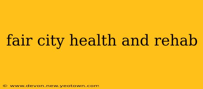 fair city health and rehab