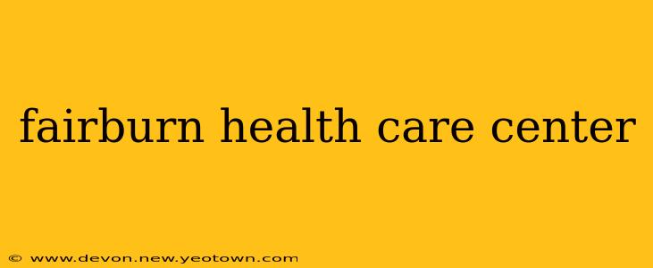 fairburn health care center