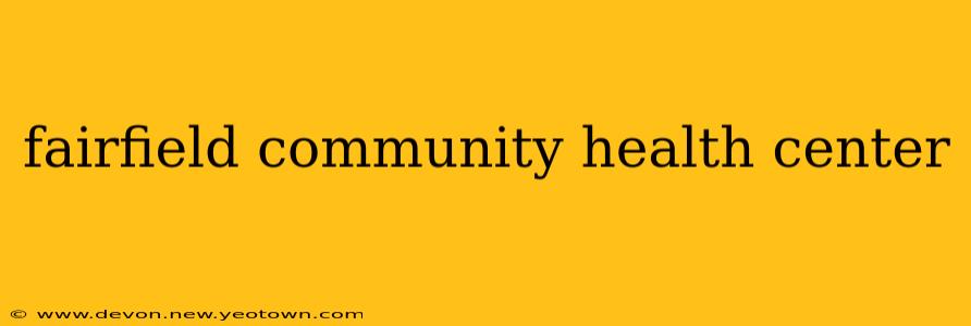 fairfield community health center