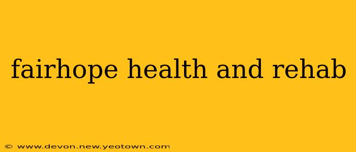 fairhope health and rehab