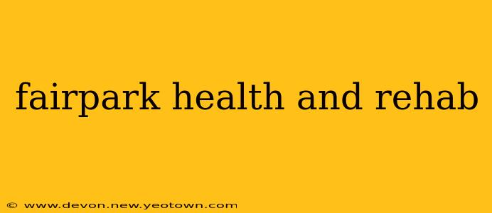 fairpark health and rehab