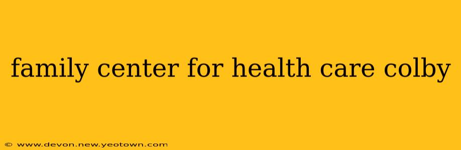 family center for health care colby