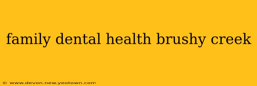 family dental health brushy creek