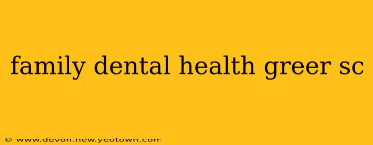 family dental health greer sc