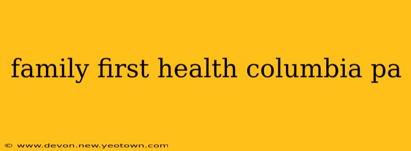 family first health columbia pa