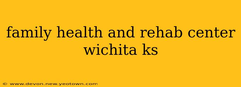 family health and rehab center wichita ks