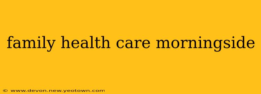 family health care morningside