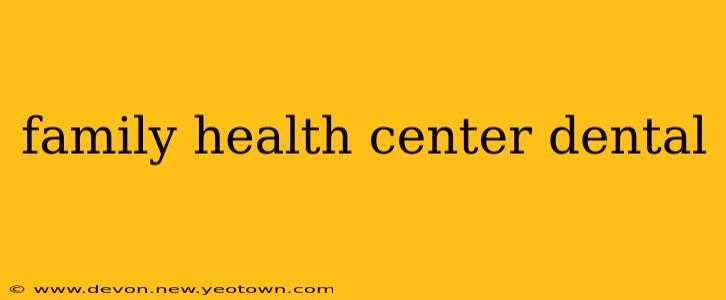 family health center dental