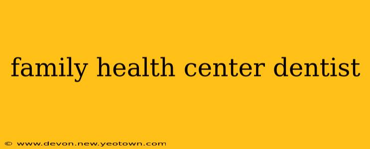 family health center dentist