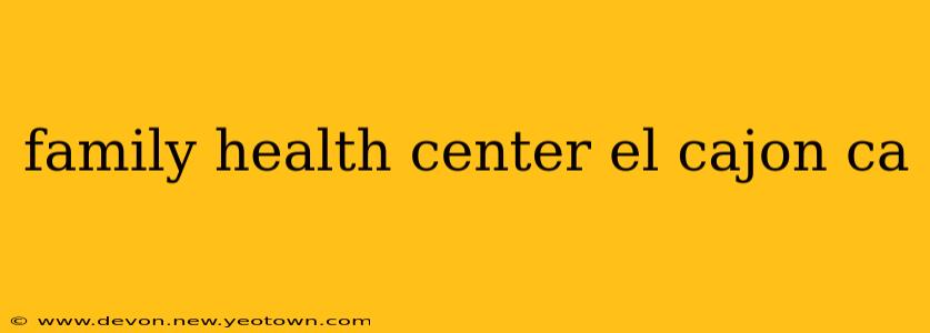 family health center el cajon ca