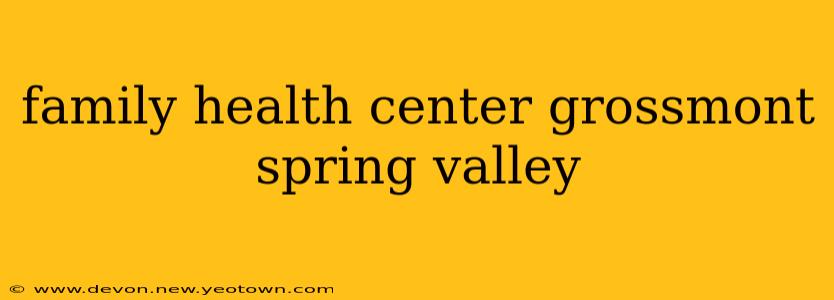 family health center grossmont spring valley