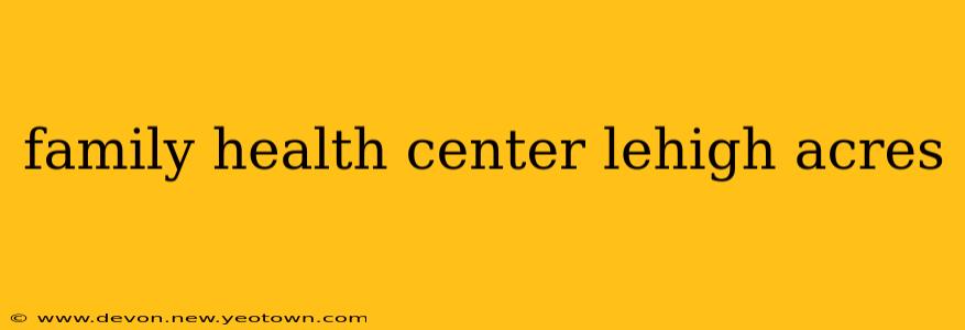 family health center lehigh acres