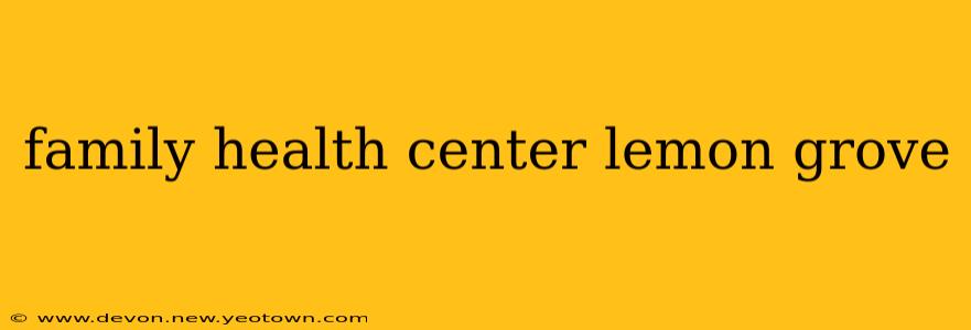 family health center lemon grove