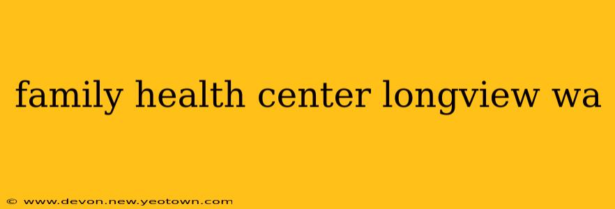 family health center longview wa
