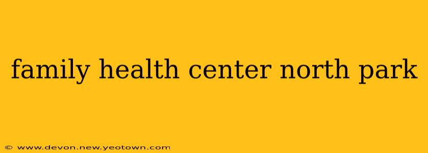 family health center north park