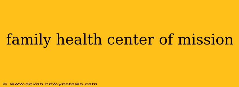 family health center of mission