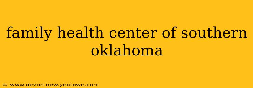 family health center of southern oklahoma