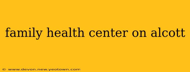 family health center on alcott