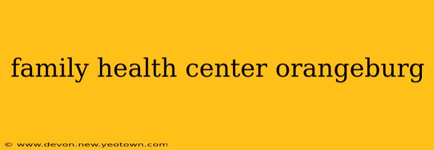 family health center orangeburg
