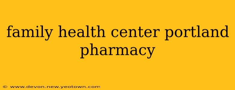 family health center portland pharmacy