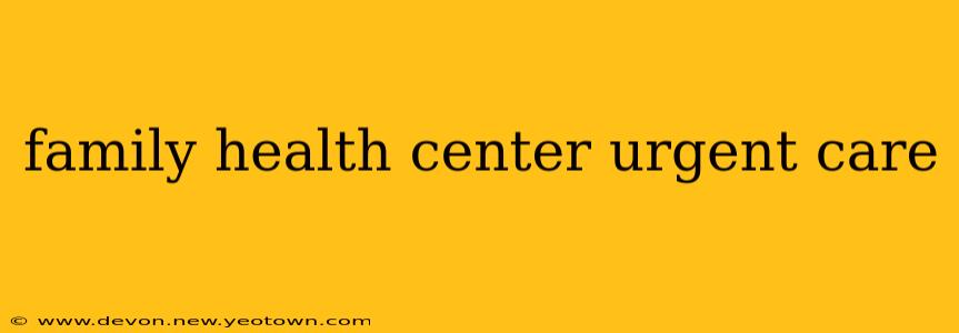family health center urgent care