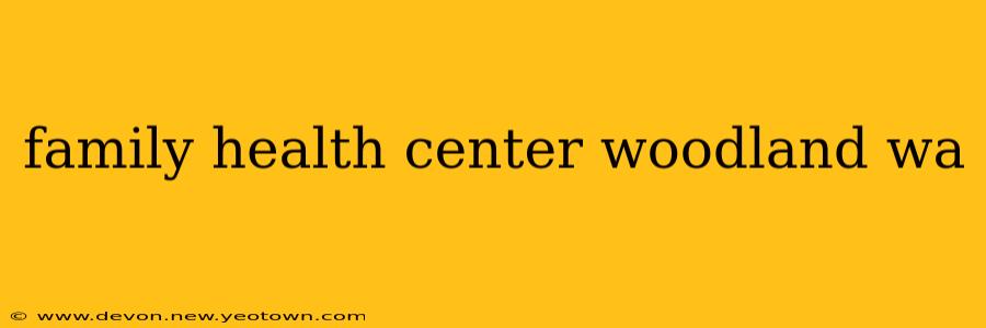 family health center woodland wa