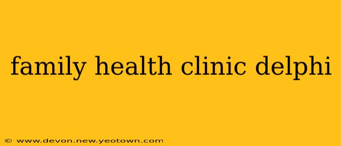 family health clinic delphi