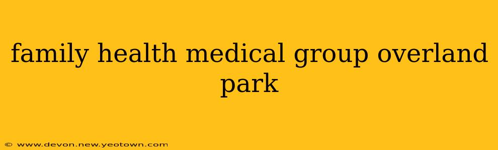 family health medical group overland park