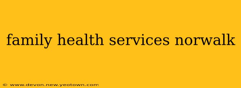 family health services norwalk