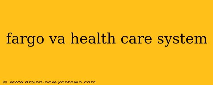 fargo va health care system