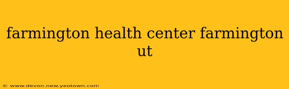 farmington health center farmington ut
