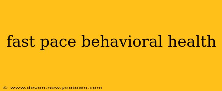 fast pace behavioral health