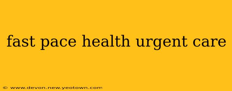 fast pace health urgent care