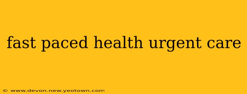 fast paced health urgent care