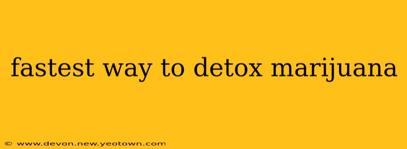 fastest way to detox marijuana