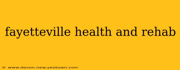 fayetteville health and rehab