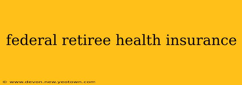 federal retiree health insurance