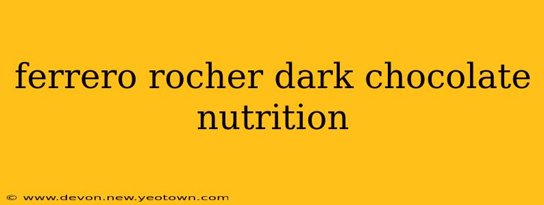 ferrero rocher dark chocolate nutrition